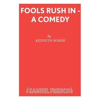 "Fools Rush In - A Comedy" - "" ("Horne Kenneth")