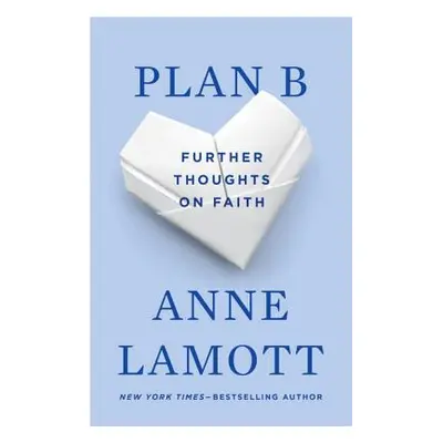 "Plan B: Further Thoughts on Faith" - "" ("Lamott Anne")