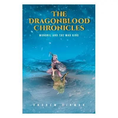 "The Dragonblood Chronicles: Wundril And The Mad King" - "" ("Tinman Andrew")