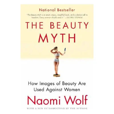 "The Beauty Myth: How Images of Beauty Are Used Against Women" - "" ("Wolf Naomi")