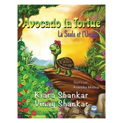 "Avocado la Tortue: La Seule et l'Unique ( Avocado the Turtle - French Edition)" - "" ("Shankar 