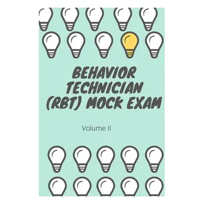 "Behavior Technician (RBT) Mock Exam Volume II: ABA Practice Exam" - "" ("Morin")