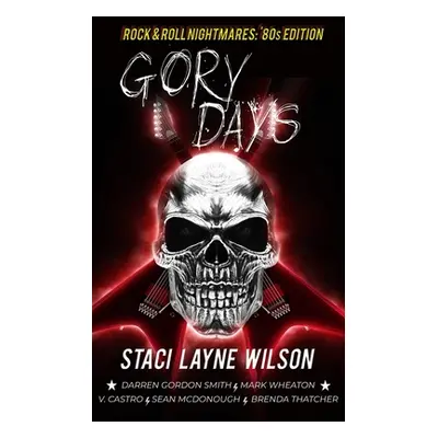 "Rock & Roll Nightmares: Gory Days: '80s Edition Short Stories" - "" ("Wheaton Mark")