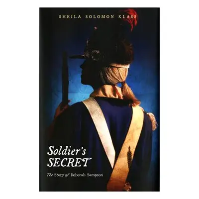 "Soldier's Secret: The Story of Deborah Sampson" - "" ("Klass Sheila Solomon")