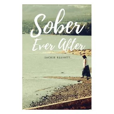 "Sober Ever After" - "" ("Elliott Jackie")