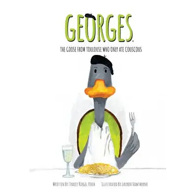 "Georges, The Goose From Toulouse: Who Only Ate Couscous" - "" ("Koch Tracey Riegel")