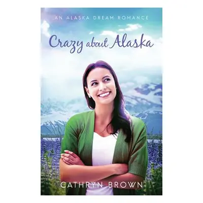 "Crazy About Alaska" - "" ("Brown Cathryn")