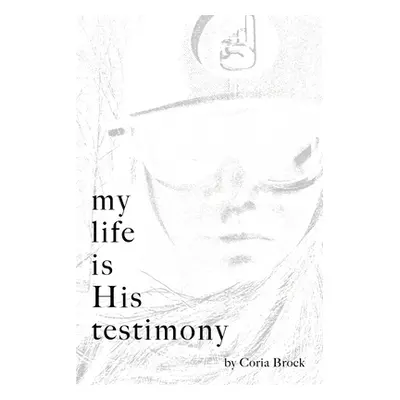 "My Life Is His Testimony" - "" ("Brock Coria")