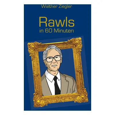 "Rawls in 60 Minuten" - "" ("Ziegler Walther")