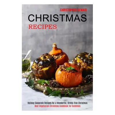 "Christmas Recipes: Best Vegetarian Christmas Cookbook for Dummies