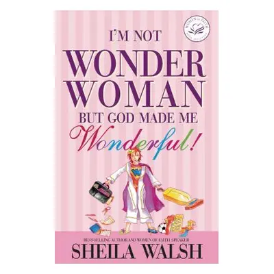 "I'm Not Wonder Woman: But God Made Me Wonderful!" - "" ("Walsh Sheila")