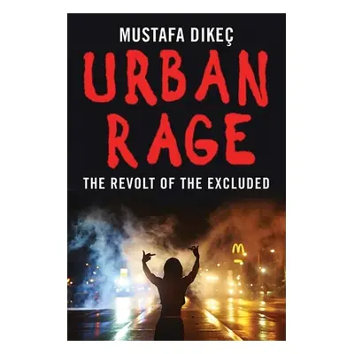 "Urban Rage: The Revolt of the Excluded" - "" ("Dikec Mustafa")