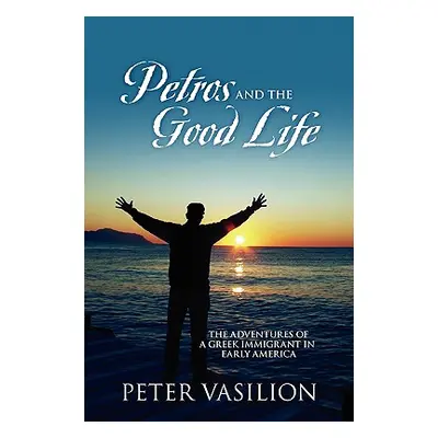 "Petros and the Good Life: The Adventures of a Greek Immigrant in Early America" - "" ("Vasilion