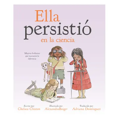 "Ella Persisti En La Ciencia: Mujeres Brillantes Que Marcaron La Diferencia" - "" ("Clinton Chel