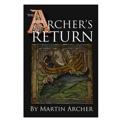 "The Archer's Return: A Medieval Saga of War and Military Action Fiction and Adventure in Feudal