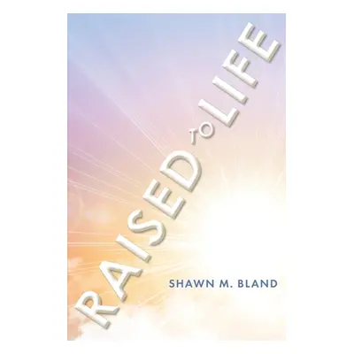 "Raised to Life" - "" ("Bland Shawn M.")