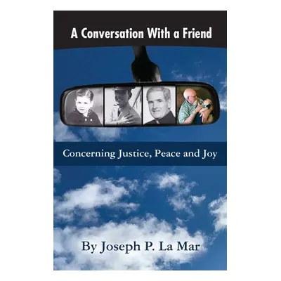 "A Conversation With a Friend: Concerning Justice, Peace and Joy" - "" ("Mar Joseph P. La")