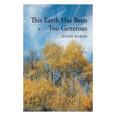 "This Earth Has Been Too Generous" - "" ("Marsh Susan")