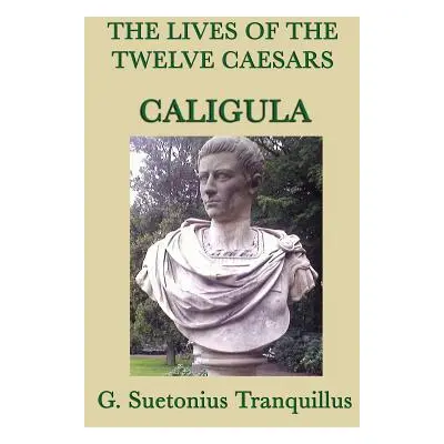 "The Lives of the Twelve Caesars -Caligula-" - "" ("Tranquillus G. Suetonius")