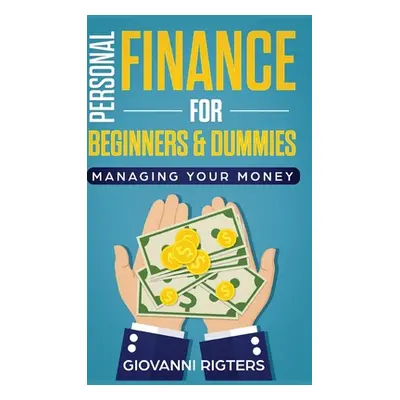 "Personal Finance for Beginners & Dummies: Managing Your Money" - "" ("Rigters Giovanni")