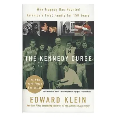 "The Kennedy Curse: Why Tragedy Has Haunted America's First Family for 150 Years" - "" ("Klein E