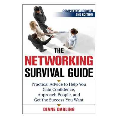 "The Networking Survival Guide, Second Edition: Practical Advice to Help You Gain Confidence, Ap