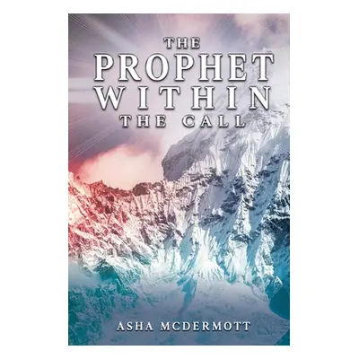 "The Prophet Within: The Call" - "" ("McDermott Asha")