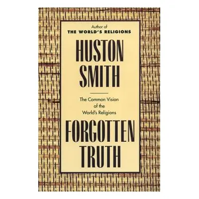 "Forgotten Truth: The Common Vision of the World's Religions" - "" ("Smith Huston")