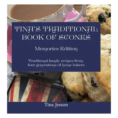 "Tina's Traditional Book of Scones: Traditional family recipes from four generations of home bak