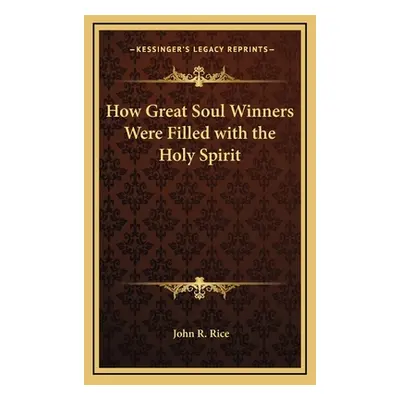 "How Great Soul Winners Were Filled with the Holy Spirit" - "" ("Rice John R.")