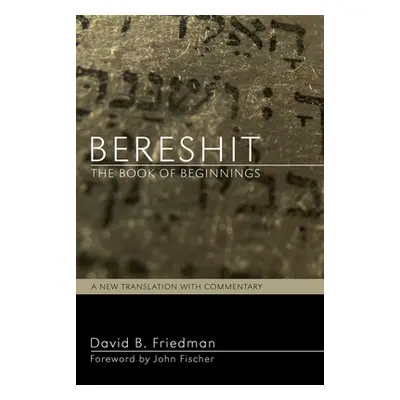 "Bereshit, The Book of Beginnings" - "" ("Friedman David B.")