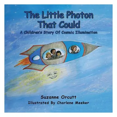 "The Little Photon That Could: A Children's Story of Cosmic Illumination" - "" ("Orcutt Suzanne"