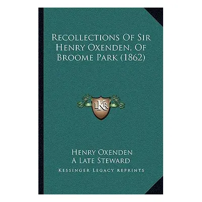 "Recollections Of Sir Henry Oxenden, Of Broome Park (1862)" - "" ("Oxenden Henry")