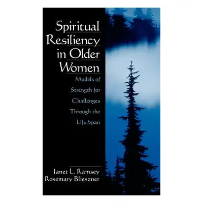 "Spiritual Resiliency in Older Women: Models of Strength for Challenges Through the Life Span" -