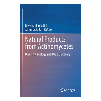 "Natural Products from Actinomycetes: Diversity, Ecology and Drug Discovery" - "" ("Rai Ravishan