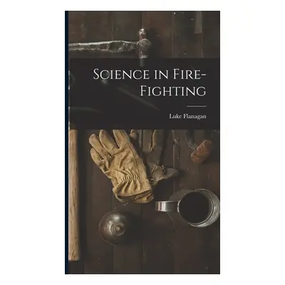 "Science in Fire-fighting" - "" ("Flanagan Luke")