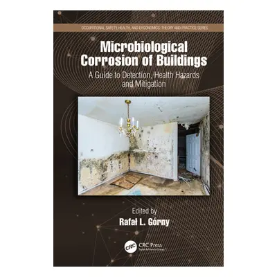 "Microbiological Corrosion of Buildings: A Guide to Detection, Health Hazards, and Mitigation" -