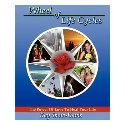 "Wheel of Life Cycles: The Power of Love to Heal Your Life" - "" ("Snow-Davis Kay")