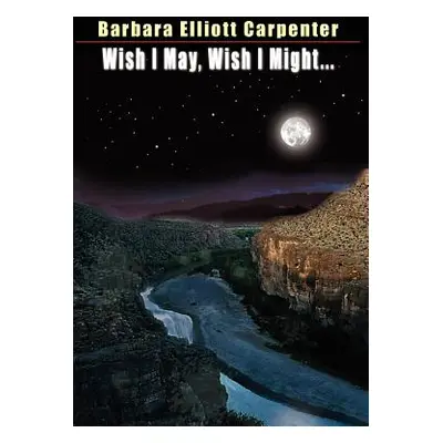 "Wish I May, Wish I Might..." - "" ("Carpenter Barbara Elliott")