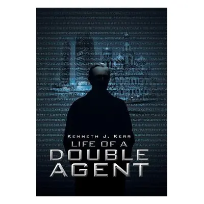 "Life of a Double Agent" - "" ("Kerr Kenneth J.")