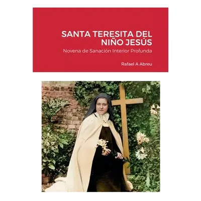 "Novena de Sanacin Interior a Santa Teresita del Nio Jess" - "" ("Abreu Rafael")