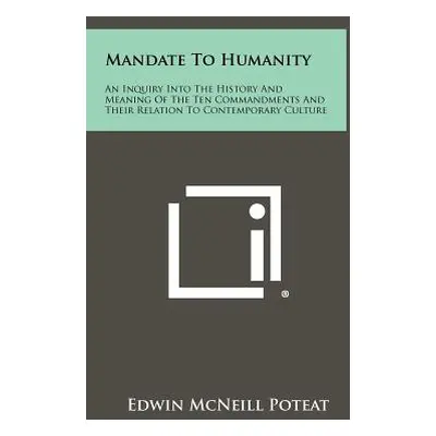 "Mandate to Humanity: An Inquiry Into the History and Meaning of the Ten Commandments and Their 