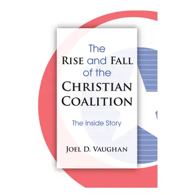 "The Rise and Fall of the Christian Coalition" - "" ("Vaughan Joel D.")