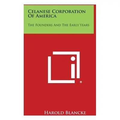 "Celanese Corporation Of America: The Founders And The Early Years" - "" ("Blancke Harold")