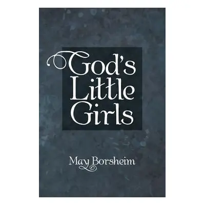 "God'S Little Girls" - "" ("Borsheim May")