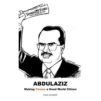 "Abdulaziz: Making Yemen a Good World Citizen" - "" ("Alsaqqaf Raidan")