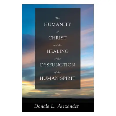 "The Humanity of Christ and the Healing of the Dysfunction of the Human Spirit" - "" ("Alexander