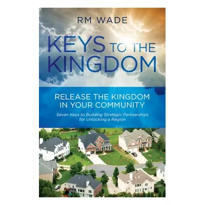 "Keys to the Kingdom: Release the Kingdom in Your Community" - "" ("Wade R. M.")