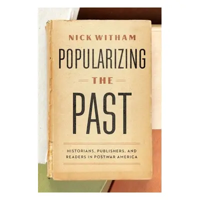 "Popularizing the Past: Historians, Publishers, and Readers in Postwar America" - "" ("Witham Ni