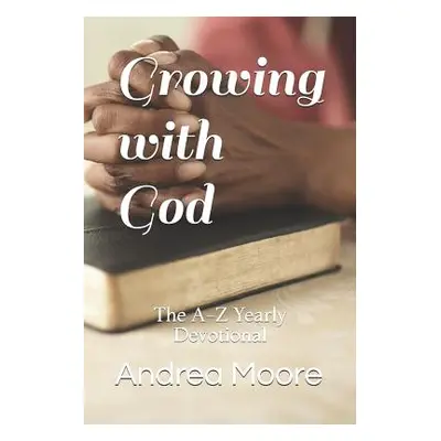 "Growing with God: The A-Z Yearly Devotional" - "" ("Moore Andrea M.")